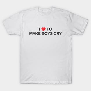 I Love To Make Boys Cry T-Shirt